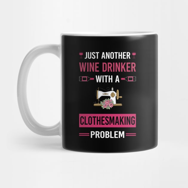 Wine Drinker Clothesmaking Clothes Making Clothesmaker Dressmaking Dressmaker Tailor Sewer Sewing by Good Day